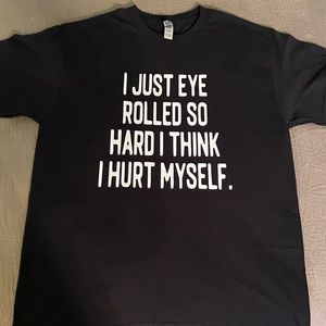 Funny sarcastic shirt I just eye rolled so hard